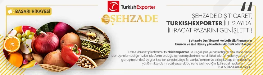 ŞEHZADE DIŞ TİCARET, TURKISHEXPORTER İLE 2 AYDA İHRACAT PAZARINI GENİŞLETTİ!